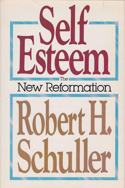 Self-Esteem: The New Reformation by Robert H. Schuller